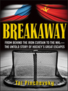 Breakaway : from behind the Iron curtain to the NHL : the untold story of hockey's great escapes